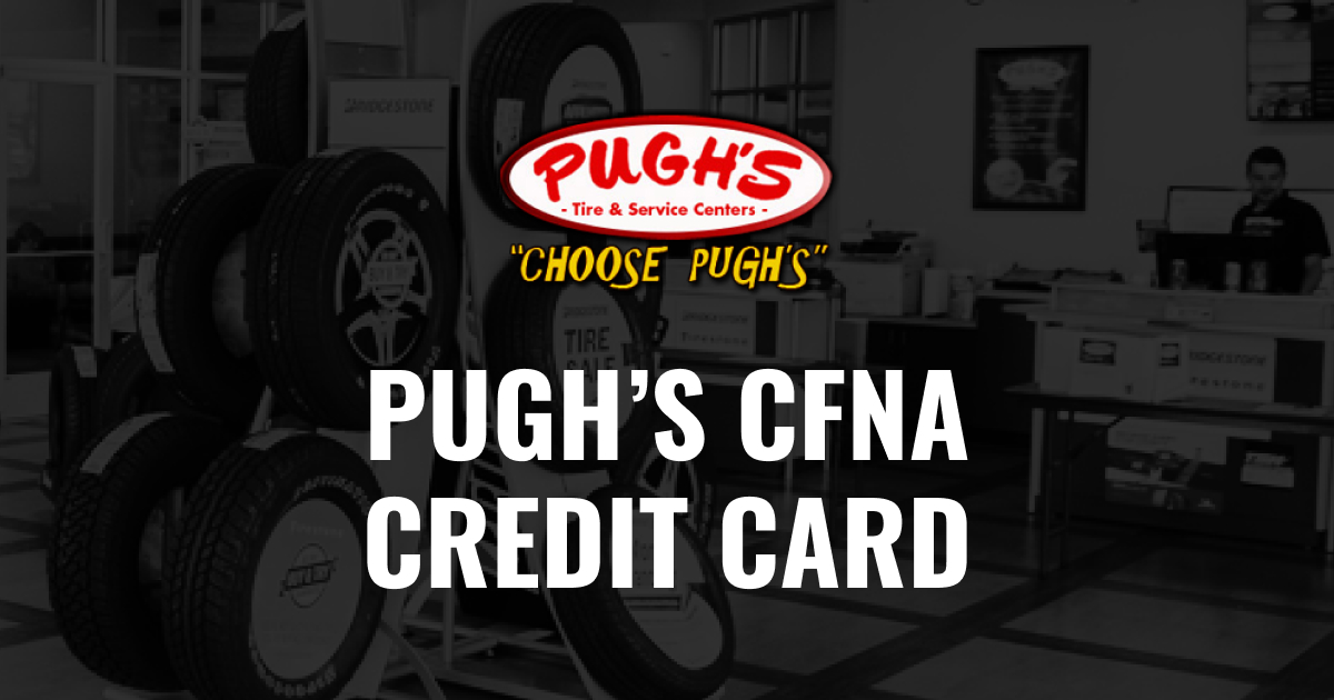 Pugh's CFNA Credit Card Pugh's Tire and Service Centers